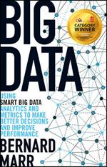 Big Data: Using SMART Big Data, Analytics and Metrics To Make Better Decisions and Improve Performance