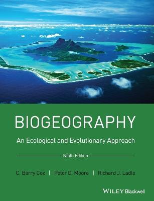 Biogeography: An Ecological and Evolutionary Approach - C. Barry Cox,Peter D. Moore,Richard J. Ladle - cover