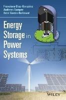 Energy Storage in Power Systems - Andreas Sumper,Francisco Diaz-Gonzalez,Oriol Gomis-Bellmunt - cover
