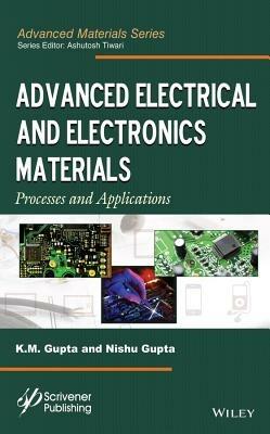 Advanced Electrical and Electronics Materials: Processes and Applications - K. M. Gupta,Nishu Gupta - cover