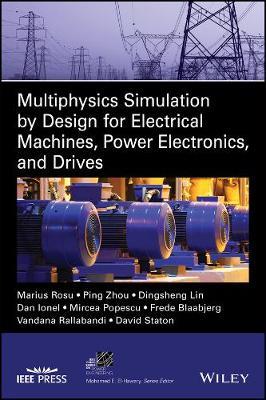 Multiphysics Simulation by Design for Electrical Machines, Power Electronics and Drives - Marius Rosu,Ping Zhou,Dingsheng Lin - cover