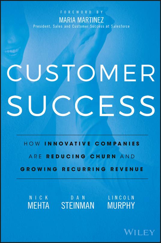 Customer Success: How Innovative Companies Are Reducing Churn and Growing Recurring Revenue - Nick Mehta,Dan Steinman,Lincoln Murphy - cover