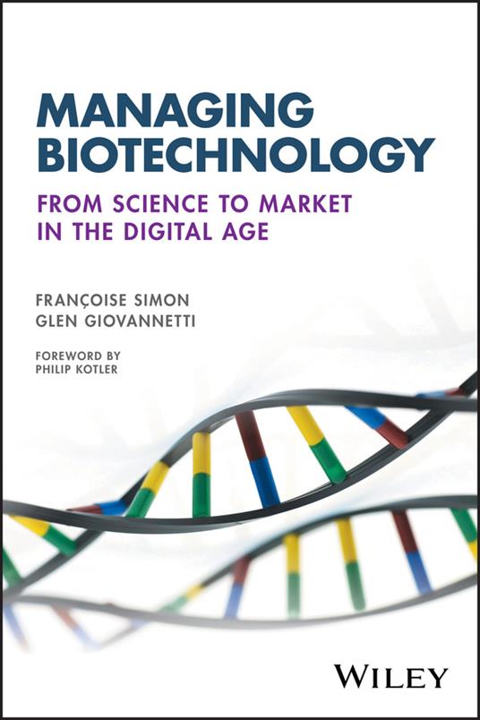 Managing Biotechnology: From Science to Market in the Digital Age - Francoise Simon,Glen Giovannetti - cover