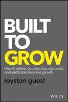 Built to Grow: How to deliver accelerated, sustained and profitable business growth