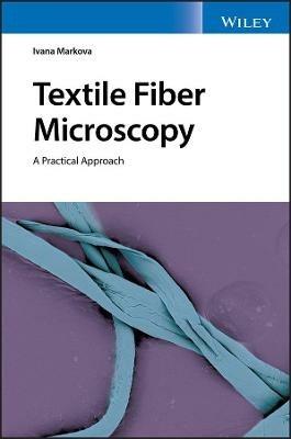 Textile Fiber Microscopy: A Practical Approach - Ivana Markova - cover