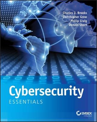Cybersecurity Essentials - Charles J. Brooks,Christopher Grow,Philip A. Craig - cover