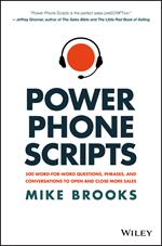 Power Phone Scripts: 500 Word-for-Word Questions, Phrases, and Conversations to Open and Close More Sales