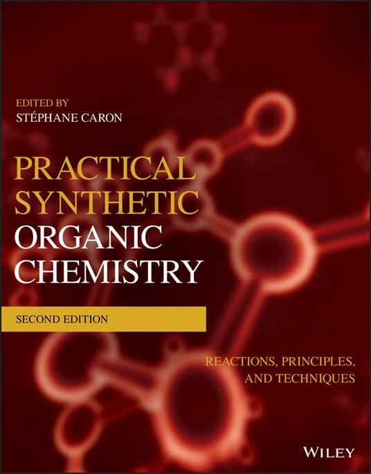 Practical Synthetic Organic Chemistry: Reactions, Principles, and Techniques - cover