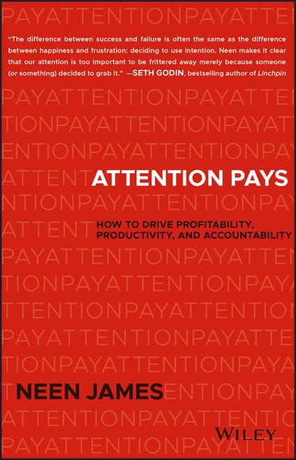 Attention Pays: How to Drive Profitability, Productivity, and Accountability - Neen James - cover