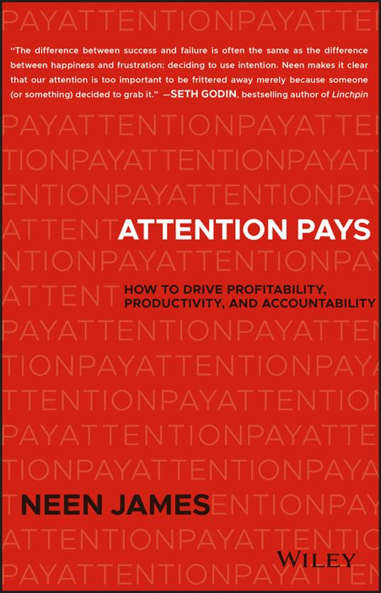 Attention Pays: How to Drive Profitability, Productivity, and Accountability - Neen James - cover