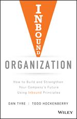Inbound Organization: How to Build and Strengthen Your Company's Future Using Inbound Principles