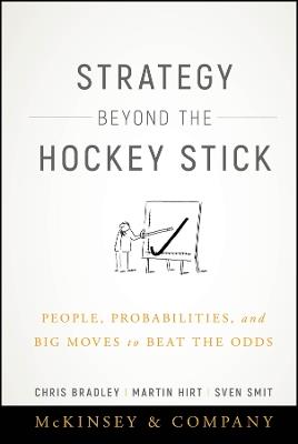 Strategy Beyond the Hockey Stick: People, Probabilities, and Big Moves to Beat the Odds - Chris Bradley,Martin Hirt,Sven Smit - cover