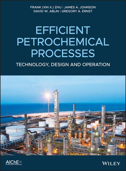 Efficient Petrochemical Processes: Technology, Design and Operation - Frank (Xin X.) Zhu,James A. Johnson,David W. Ablin - cover