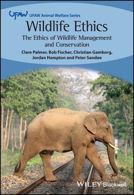 Wildlife Ethics: The Ethics of Wildlife Management and Conservation - Clare Palmer,Bob Fischer,Christian Gamborg - cover