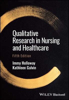 Qualitative Research in Nursing and Healthcare - Immy Holloway,Kathleen Galvin - cover