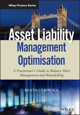 Asset Liability Management Optimisation: A Practitioner's Guide to Balance Sheet Management and Remodelling - Beata Lubinska - cover