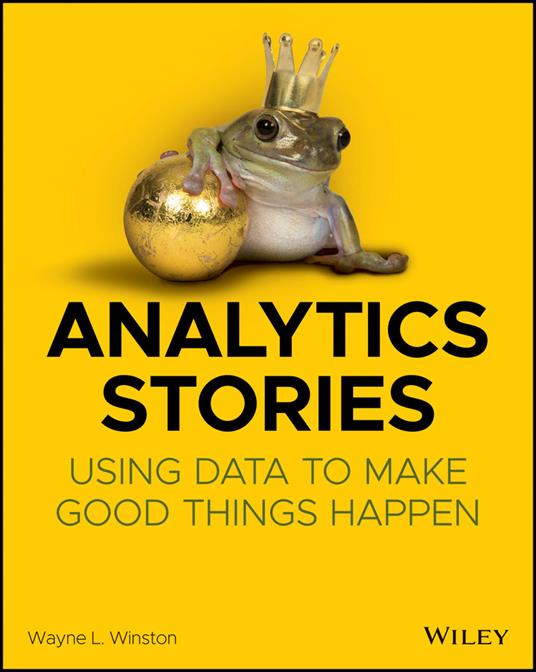 Analytics Stories: Using Data to Make Good Things Happen - Wayne L. Winston - cover