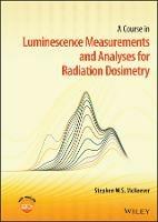 A Course in Luminescence Measurements and Analyses for Radiation Dosimetry