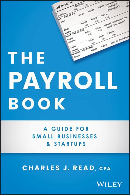 The Payroll Book: A Guide for Small Businesses and Startups - Charles Read - cover
