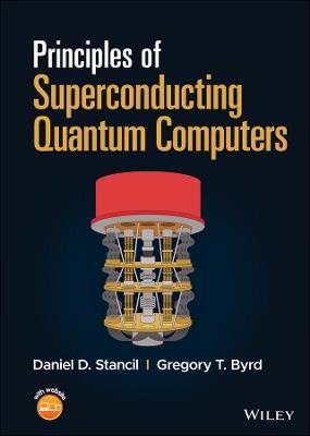 Principles of Superconducting Quantum Computers - Daniel D. Stancil,Gregory T. Byrd - cover