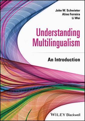 Understanding Multilingualism: An Introduction - John W. Schwieter,Aline Ferreira,Li Wei - cover