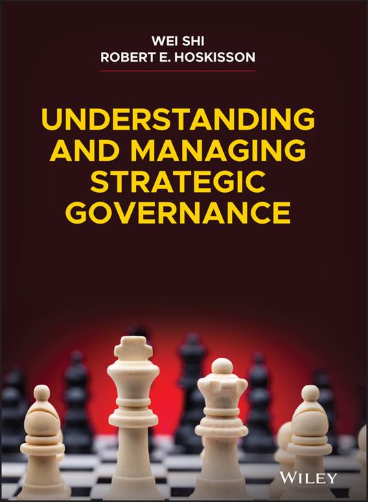 Understanding and Managing Strategic Governance - Wei Shi,Robert E. Hoskisson - cover