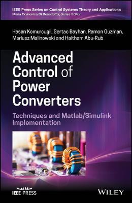 Advanced Control of Power Converters: Techniques and Matlab/Simulink Implementation - Hasan Komurcugil,Sertac Bayhan,Ramon Guzman - cover