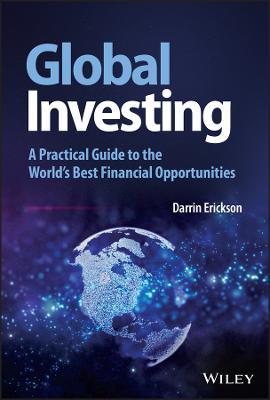 Global Investing: A Practical Guide to the World's Best Financial Opportunities - Darrin Erickson - cover