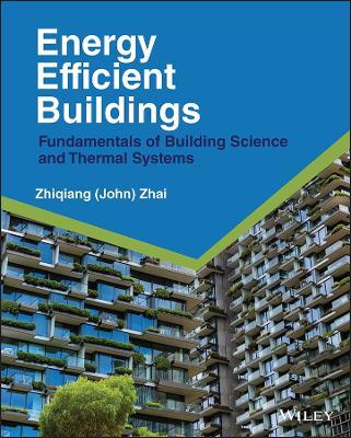 Energy Efficient Buildings: Fundamentals of Building Science and Thermal Systems - Zhiqiang John Zhai - cover