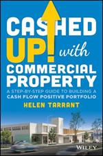 Cashed Up with Commercial Property: A Step-by-Step Guide to Building a Cash Flow Positive Portfolio