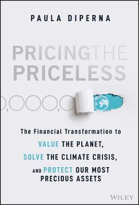 Pricing the Priceless: The Financial Transformation to Value the Planet, Solve the Climate Crisis, and Protect Our Most Precious Assets - Paula DiPerna - cover