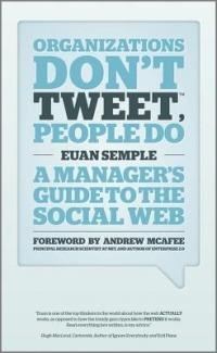 Organizations Don't Tweet, People Do: A Manager's Guide to the Social Web - Euan Semple - cover