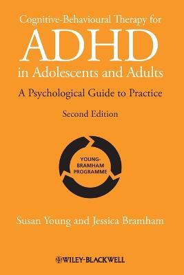 Cognitive-Behavioural Therapy for ADHD in Adolescents and Adults: A Psychological Guide to Practice - Susan Young,Jessica Bramham - cover