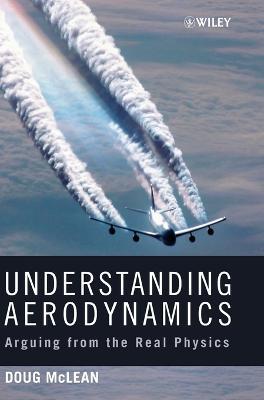 Understanding Aerodynamics: Arguing from the Real Physics - Doug McLean - cover