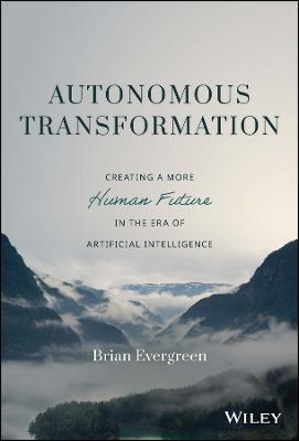 Autonomous Transformation: Creating a More Human Future in the Era of Artificial Intelligence - Brian Evergreen - cover