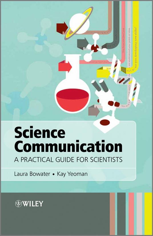 Science Communication: A Practical Guide for Scientists - Laura Bowater,Kay Yeoman - cover