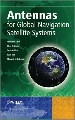 Antennas for Global Navigation Satellite Systems - Xiaodong Chen,Clive G. Parini,Brian Collins - cover