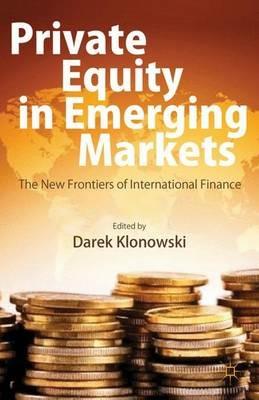 Private Equity in Emerging Markets: The New Frontiers of International Finance - D. Klonowski - cover