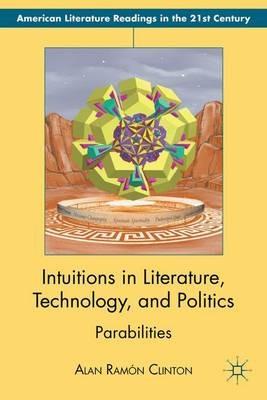 Intuitions in Literature, Technology, and Politics: Parabilities - Alan Ramón Clinton - cover