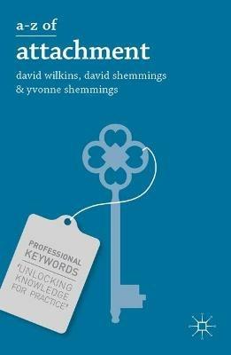 A-Z of Attachment - David Wilkins,David Shemmings,Yvonne Shemmings - cover