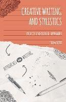 Creative Writing and Stylistics: Creative and Critical Approaches - Jeremy Scott - cover