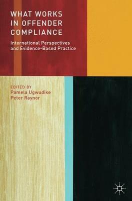What Works in Offender Compliance: International Perspectives and Evidence-Based Practice - Pamela Ugwudike - cover