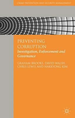 Preventing Corruption: Investigation, Enforcement and Governance - G. Brooks,D. Walsh,C. Lewis - cover