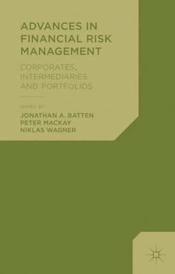 Advances in Financial Risk Management: Corporates, Intermediaries and Portfolios - Jonathan A. Batten,Peter MacKay - cover