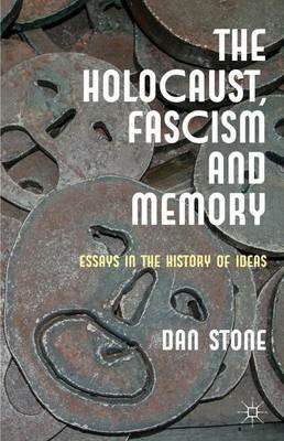 The Holocaust, Fascism and Memory: Essays in the History of Ideas - D. Stone - cover