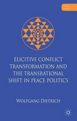 Elicitive Conflict Transformation and the Transrational Shift in Peace Politics - W. Dietrich - cover