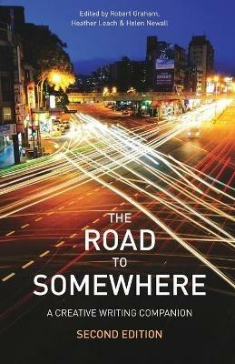 The Road to Somewhere: A Creative Writing Companion - Robert Graham,Helen Newall,Heather Leach - cover