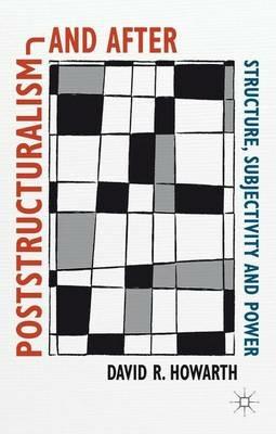 Poststructuralism and After: Structure, Subjectivity and Power - D. Howarth - cover