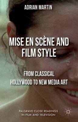 Mise en Scène and Film Style: From Classical Hollywood to New Media Art - A. Martin - cover