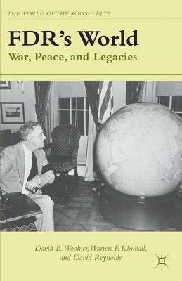 FDR's World: War, Peace, and Legacies - D. Woolner,W. Kimball,D. Reynolds - cover